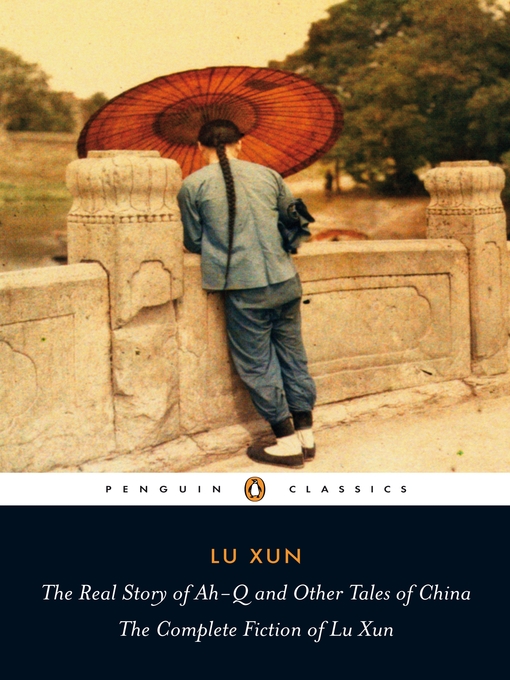 Title details for The Real Story of Ah-Q and Other Tales of China by Lu Xun - Available